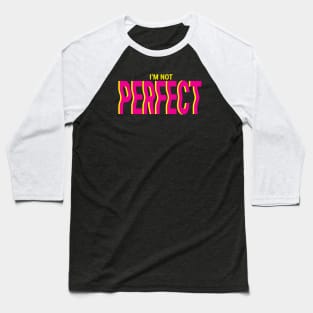 I'm Not Perfect Baseball T-Shirt